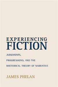Experiencing Fiction: Judgments, Progressions, and the Rhetorical Theory of Narrative