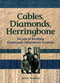 Cables, Diamonds, Herringbone: Secrets of Knitting Traditional Fishermen's Sweaters [With Patterns]