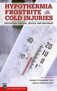 Hypothermia, Frostbite and Other Cold Injuries: Prevention, Survival, Rescue and Treatment