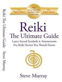 Reiki Ultimate Guide Learn Sacred Symbols & Attunements Plus Reiki Secrets You Should Know