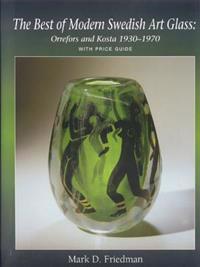 The Best of Modern Swedish Art Glass: Orrefors and Kosta, 1930-1970