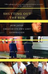 Shutting Out the Sun: How Japan Created Its Own Lost Generation