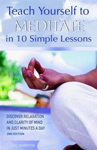 Teach Yourself to Meditate in 10 Simple Lessons