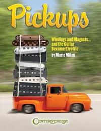 Pickups: Windings and Magnets... and the Guitar Became Electric