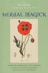 The Weiser Concise Guide to Herbal Magick