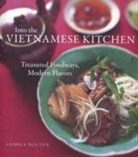 Into the Vietnamese Kitchen: Treasured Foodways, Modern Flavors
