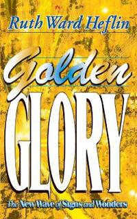 Golden Glory: The New Wave of Signs and Wonders