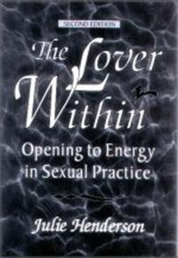The Lover Within: Opening to Energy in Sexual Practice
