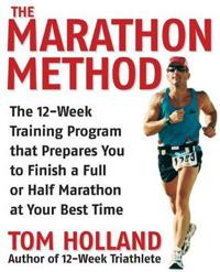 The Marathon Method: The 16-Week Training Program That Prepares You to Finish a Full or Half Marathon in Your Best Time
