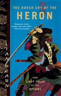 The Harsh Cry of the Heron: The Last Tale of the Otori