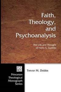 Faith, Theology, and Psychoanalysis: The Life and Thought of Harry S. Guntrip