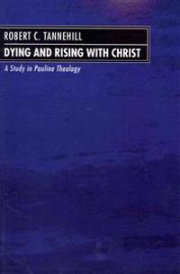 Dying and Rising with Christ: A Study in Pauline Theology