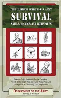 The Ultimate Guide to U.S. Army Survival: Skills, Tactics, and Techniques