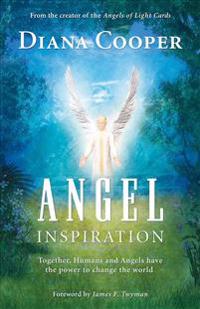 Angel Inspiration: Together, Humans and Angels Have the Power to Change the World
