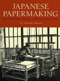 Japanese Papermaking: Traditions, Tools, Techniques