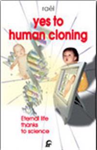 Yes to Human Cloning: Eternal Life Thanks to Science