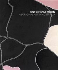 One Sun One Moon: Aboriginal Art in Australia