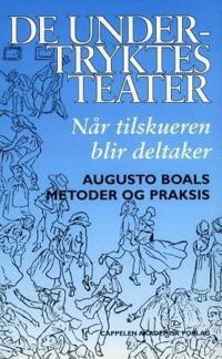De undertryktes teater; når tilskueren blir deltaker - Augusto Boals metoder og praksis