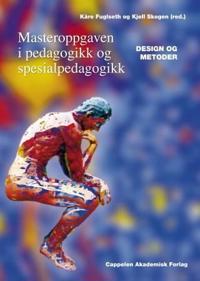 Masteroppgaven i pedagogikk og spesialpedagogikk; design og metoder