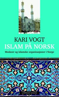 Islam på norsk; moskeer og islamske organisasjoner i Norge