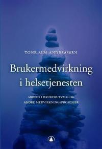 Brukermedvirkning i helsetjenesten; arbeid med brukerutvalg og andre medvirkningsprosesser