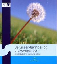 Serviceerklæringer og brukergarantier; en idéhåndbok for kommunal sektor