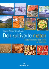 Den kultiverte maten; en bok om norsk mat, kultur og matkultur