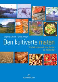 Den kultiverte maten; en bok om norsk mat, kultur og matkultur