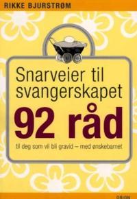 Snarveier til svangerskapet; 92 råd til deg som vil bli gravid - med ønskebarnet