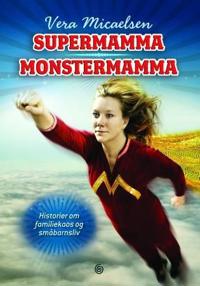 Supermamma, monstermamma; historier om familiekaos og småbarnsliv