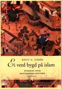 Ei verd bygd på islam; oversikt over Midtaustens historie