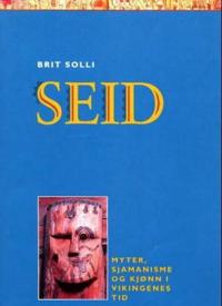 Seid; myter, sjamanisme og kjønn i vikingenes tid