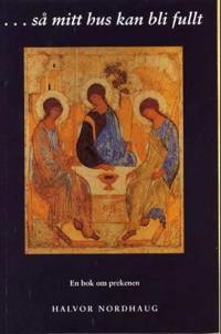 Så mitt hus kan bli fullt; en bok om prekenen