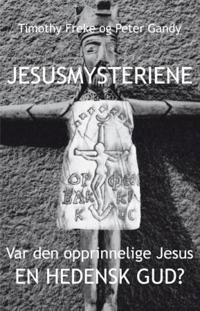 Jesusmysteriene; var den opprinnelige Jesus en hedensk Gud?