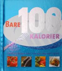 Bare 100 kalorier; enkle og deilige retter som gjør deg mett og lett
