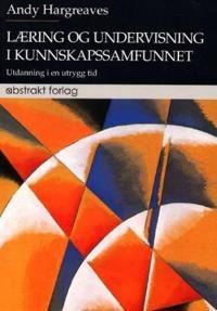 Læring og undervisning i kunnskapssamfunnet; utdanning i en uttrygg tid