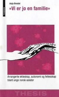 Vi er jo en familie; arrangerte ekteskap, autonomi og fellesskap blant unge norsk-asiater