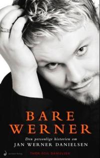 Bare Werner; den personlige historien om Jan Werner Danielsen