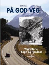 På god veg; veghistorie i Sogn og Fjordane