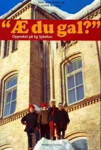 Æ du gal?; oppvekst på Eg sykehus