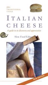 Italian Cheese: Two Hundred and Ninety-Three Traditional Types: Guide to Their Discovery and Appreciation