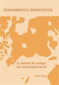 Romarbrevets hermeneutik : en lärobok för teologer om vetenskaplig metod