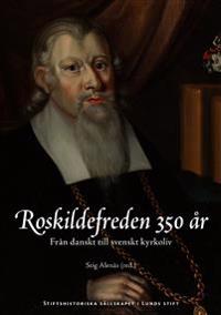 Roskildefreden 350 år: från danskt till svenskt kyrkoliv