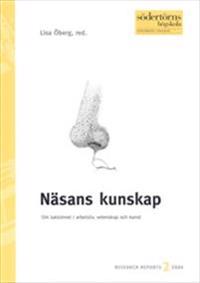 Näsans kunskap : Om luktsinnet i arbetsliv, vetenskap och konst