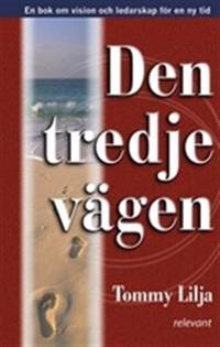 Den tredje vägen : en bok om vision och ledarskap för en ny tid