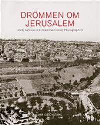Drömmen om Jerusalem ? Lewis Larsson och American Colony Photographers