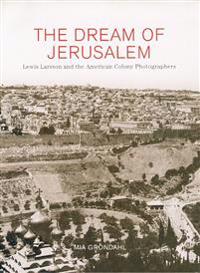 The Dream of Jerusalem ? Lewis Larsson and the American Colony Photographers