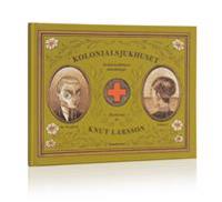 Kolonialsjukhuset : en kolonialläkares anteckningar