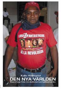 Den nya världen : reportage från revolutionernas Latinamerika