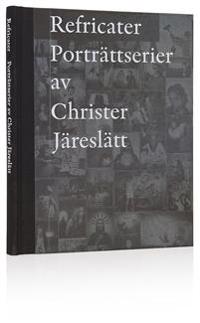 Refricater : porträttserier av Christer Järeslätt